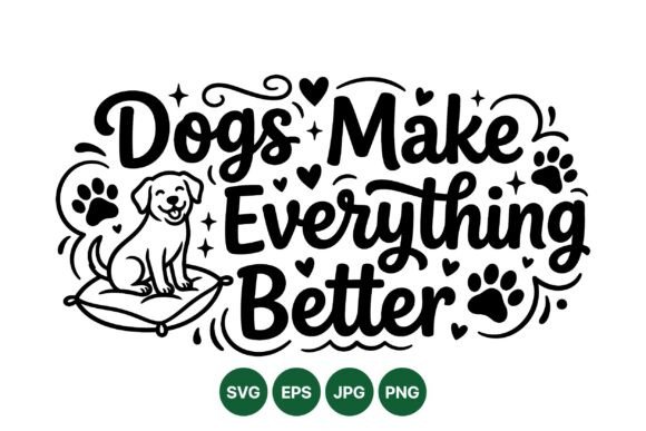 Dogs Make Everything Better Art: A Creative Guide